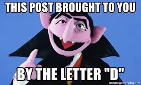 Brought to you by the letter D