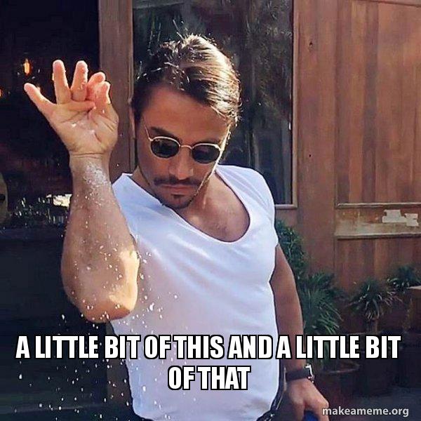 A little bit of this…a little bit of that