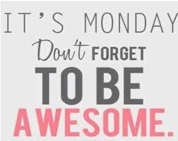 Monday is for&nbsp;Awesomeness